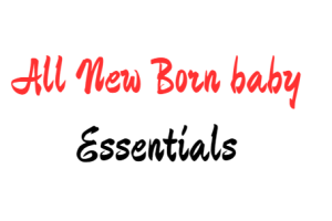 All New Born Baby Essentials – Clothing, Feeding, etc.